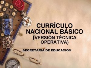 CURRCULO NACIONAL BSICO VERSIN TCNICA OPERATIVA SECRETARIA DE