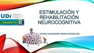 ESTIMULACIN Y REHABILITACIN NEUROCOGNITIVA Ps EDUIN ALEXANDER PRADA