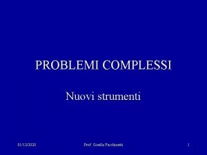 PROBLEMI COMPLESSI Nuovi strumenti 01122020 Prof Gisella Facchinetti