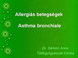 Allergis betegsgek Asthma bronchiale Dr Srkzi Anna Tdgygyszati