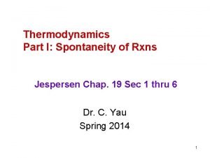 Thermodynamics Part I Spontaneity of Rxns Jespersen Chap