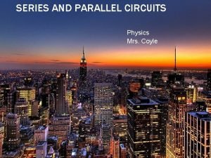 SERIES AND PARALLEL CIRCUITS Physics Mrs Coyle PART