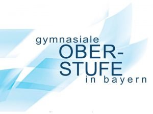 www gymnasialeoberstufebayern de Die Oberstufe des bayerischen Gymnasiums