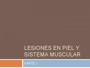 LESIONES EN PIEL Y SISTEMA MUSCULAR PARTE 1