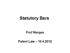 Statutory Bars Prof Merges Patent Law 10 4