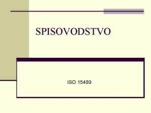 SPISOVODSTVO ISO 15489 ISO 15489 INFORMACIJE I DOKUMENTACIJAUPRAVLJANJE