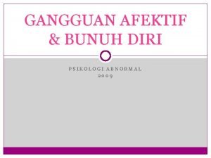 GANGGUAN AFEKTIF BUNUH DIRI PSIKOLOGI ABNORMAL 2009 Kegiatan