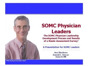 SOMC Physician Leaders The SOMC Physician Leadership Development