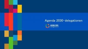 Agenda 2030 delegationen Agenda 2030 inte bara 17