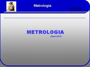 Metrologia METROLOGIA Abril2015 Professor Etevaldo www iecetec com