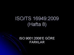 ISOTS 16949 2009 Hafta 8 ISO 9001 2008E