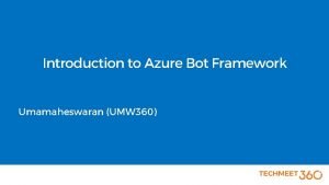 Introduction to Azure Bot Framework Umamaheswaran UMW 360