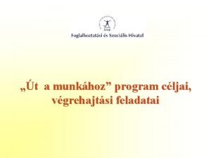 t a munkhoz program cljai vgrehajtsi feladatai Tjkoztat