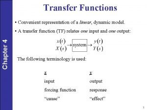 Transfer Functions Convenient representation of a linear dynamic