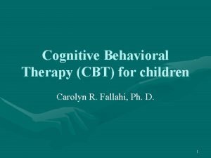 Cognitive Behavioral Therapy CBT for children Carolyn R