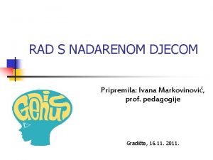 RAD S NADARENOM DJECOM Pripremila Ivana Markovinovi prof