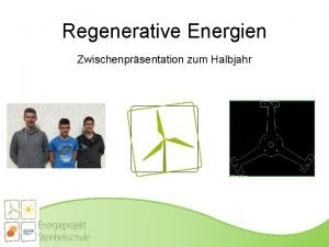 Regenerative Energien Zwischenprsentation zum Halbjahr Gliederung Ziele Projektstrukturplan