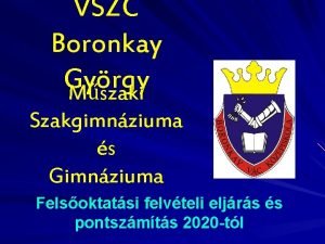 VSZC Boronkay Gyrgy Mszaki Szakgimnziuma s Gimnziuma Felsoktatsi