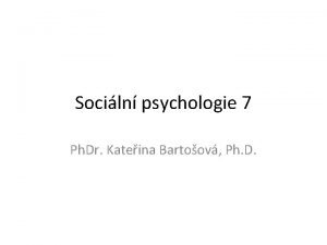 Sociln psychologie 7 Ph Dr Kateina Bartoov Ph