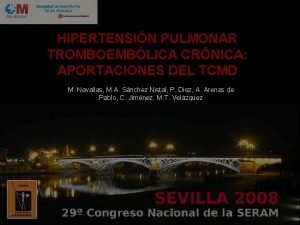 HIPERTENSIN PULMONAR TROMBOEMBLICA CRNICA APORTACIONES DEL TCMD M