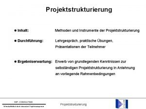 Projektstrukturierung Inhalt Methoden und Instrumente der Projektstrukturierung Durchfhrung