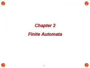 Chapter 2 Finite Automata 1 A FiniteState Machine