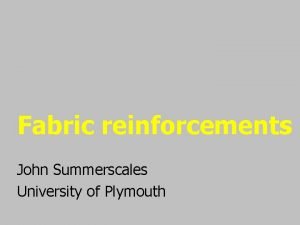Fabric reinforcements John Summerscales University of Plymouth Outline
