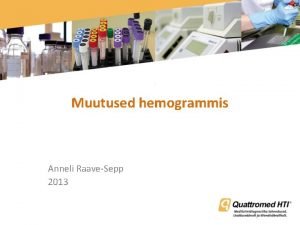 Muutused hemogrammis Anneli RaaveSepp 2013 HEMOGRAMMI PHIPARAMEETRID Analsaatori