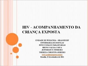 HIV ACOMPANHAMENTO DA CRIANA EXPOSTA UNIDADE DE PEDIATRIA