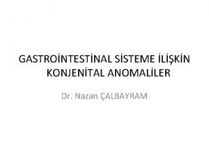 GASTRONTESTNAL SSTEME LKN KONJENTAL ANOMALLER Dr Nazan ALBAYRAM