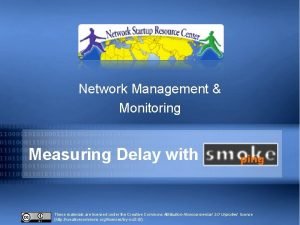 Network Management Monitoring Measuring Delay with These materials
