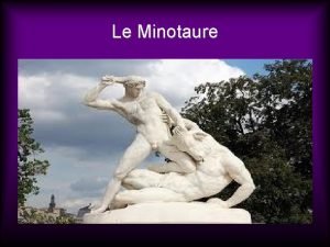 Le Minotaure Plan La naissance du Minotaure Prsentation