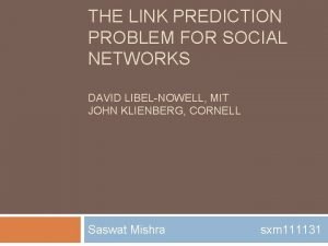 THE LINK PREDICTION PROBLEM FOR SOCIAL NETWORKS DAVID