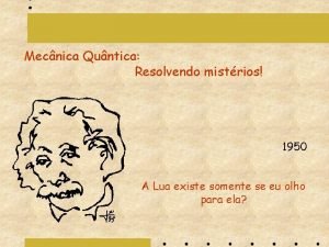 Mecnica Quntica Resolvendo mistrios 1950 A Lua existe