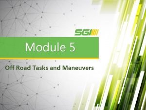 Module 5 Off Road Tasks and Maneuvers Purpose