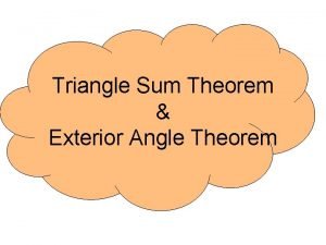 Triangle sum and exterior angle theorem Triangle sum and exterior angle theorem