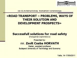 XIIth INTERNATIONAL TRANSPORT CONFERENCE ROAD TRANSPORT PROBLEMS WAYS