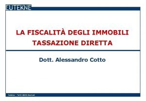 LA FISCALIT DEGLI IMMOBILI TASSAZIONE DIRETTA Dott Alessandro