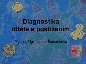 Diagnostika dtte s postienm Mgr et Mgr Lenka