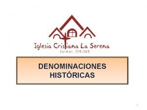 DENOMINACIONES HISTRICAS 1 Puritanos Peregrinos Bautistas Anglicanos Luteranos