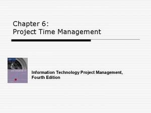 Chapter 6 Project Time Management Information Technology Project