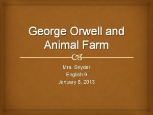 George Orwell and Animal Farm Mrs Snyder English