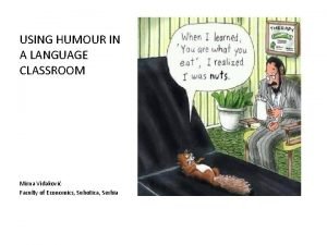 USING HUMOUR IN A LANGUAGE CLASSROOM Mirna Vidakovi