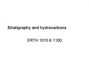 Stratigraphy and hydrocarbons ERTH 1010 1100 Deposition This