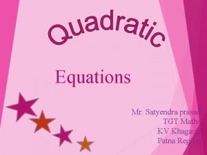 Equations Mr Satyendra prasad TGT Maths KV Khagaria