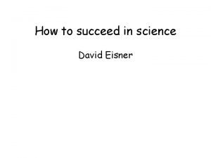 How to succeed in science David Eisner not