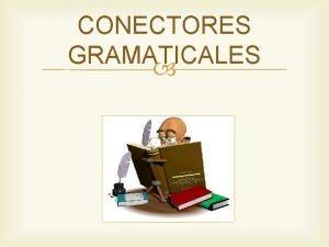 Conectores gramaticales aditivos Conectores gramaticales aditivos