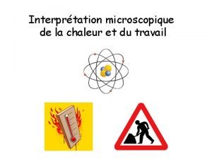 Interprtation microscopique de la chaleur et du travail