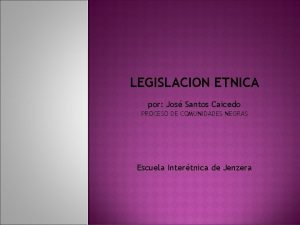 LEGISLACION ETNICA por Jos Santos Caicedo PROCESO DE