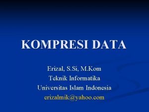 KOMPRESI DATA Erizal S Si M Kom Teknik